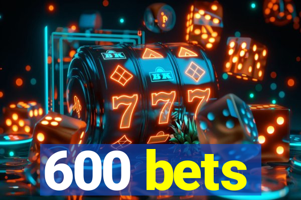 600 bets